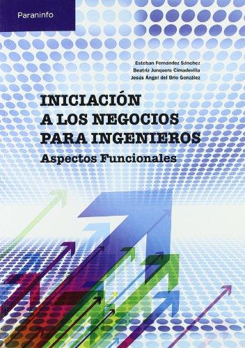 INICIACIÓN A LOS NEGOCIOS PARA INGENIEROS. ASPECTOS FUNCIONALES | 9788497326810 | DEL BRIO GONZALEZ, JESUS ANGEL / FERNANDEZ SANCHEZ, ESTEBAN / JUNQUERA CIMADEVILLA, BEATRIZ