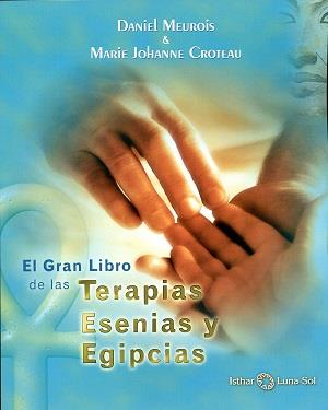 GRAN LIBRO DE LAS TERAPIAS ESENIAS Y EGIPCIAS | 9788494065866 | MEUROIS-GIVAUDAN, DANIEL / CROTEAU, MARIE