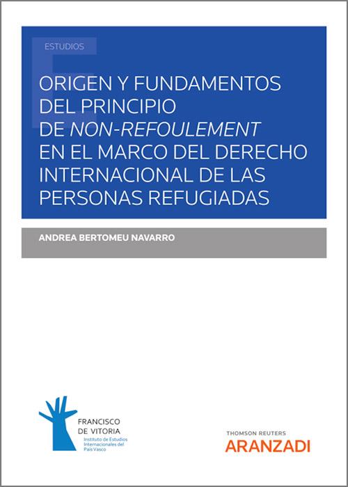 ORIGEN Y FUNDAMENTOS DEL PRINCIPIO DE NON-REFOULEMENT EN EL MARCO DEL DERECHO INTERNACIONAL DE LAS PERSONAS REFUGIADAS | 9788411244329 | GARCIA ROCA, JAVIER / BUSTOS GISBE, RAFAEL