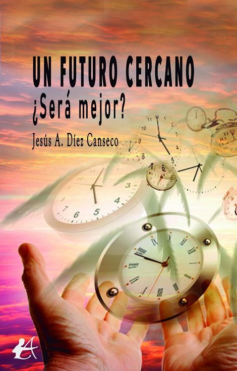 FUTURO CERCANO ¿SERÁ MEJOR?, UN | 9788419151988 | DÍEZ CANSECO, JESÚS A.