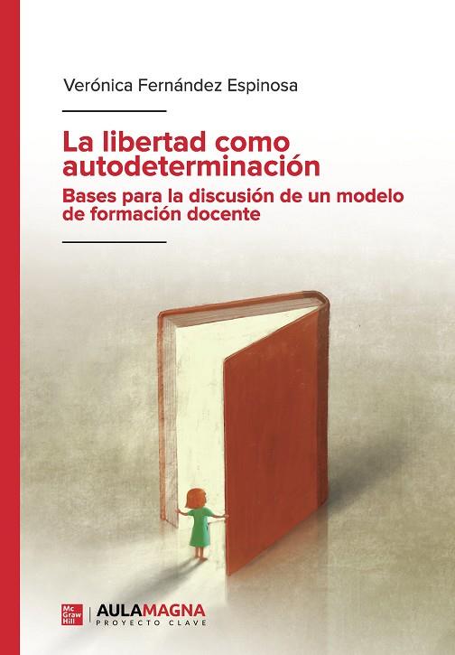 LIBERTAD COMO AUTODETERMINACIÓN, LA. BASES PARA LA DISCUSIÓN DE UN MODELO DE FORMACIÓN DOCENTE | 9788419544704 | FERNÁNDEZ ESPINOSA, VERÓNICA
