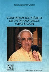 CONFORMACIÓN Y ÉXITO DE UN DRAMATURGO: JAIME SALÓM | 9788433823342 | IZQUIERDO GÁMEZ, J.