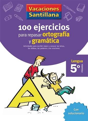 VACACIONES SANTILLANA 5 PRIMARIA 100 EJERCICIOS PARA REPASAR ORTOGRAFIA Y GRAMATICA | 9788429407877