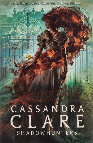 SHADOWHUNTERS. THE LAST HOUR 01. CHAIN OF GOLD | 9781406390988 | CLARE, CASSANDRA