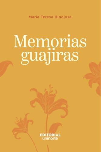 MEMORIAS GUAJIRAS | 9789587895476 | HINOJOSA, MARÍA TERESA