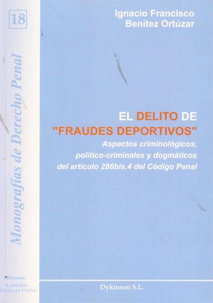 DELITO DE FRAUDES DEPORTIVOS, EL. ASPECTOS CRIMINOLÓGICOS, POLÍTICO-CRIMINALES Y DOGMÁTICOS DEL ARTÍCULO 286 BIS.4 DEL CÓDIGO PENAL | 9788499822532 | BENÍTEZ ORTÚZAR, IGNACIO FRANCISCO