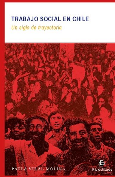 TRABAJO SOCIAL EN CHILE : UN SIGLO DE TRAYECTORIA | 9789560103000 | VIDAL MOLINA, PAULA