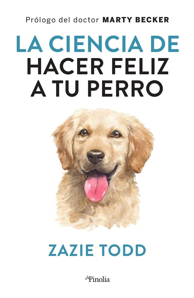CIENCIA DE HACER FELIZ A TU PERRO, LA | 9788418965234 | TODD, ZAZIE