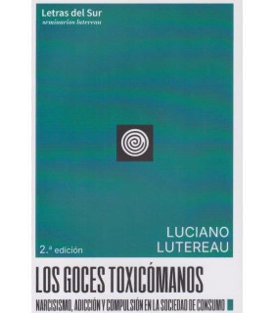 GOCES TOXICOMANOS, LOS (2º ED) | 9789874441621 | LUCIANO LUTEREAU