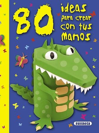 80 IDEAS PARA CREAR CON TUS MANOS | 9788467718621 | SUSAETA, EQUIPO