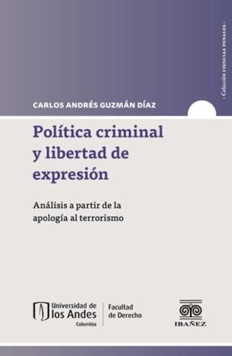 POLÍTICA CRIMINAL Y LIBERTAD DE EXPRESIÓN | 9789587912852 | GUZMÁN DÍAZ, CARLOS ANDRES