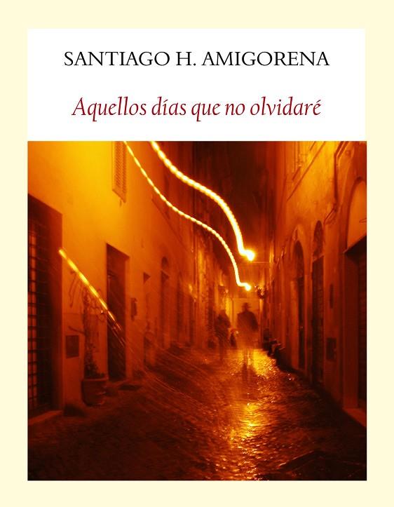 AQUELLOS DÍAS QUE NO OLVIDARÉ | 9788494444319 | AMIGORENA, SANTIAGO H.