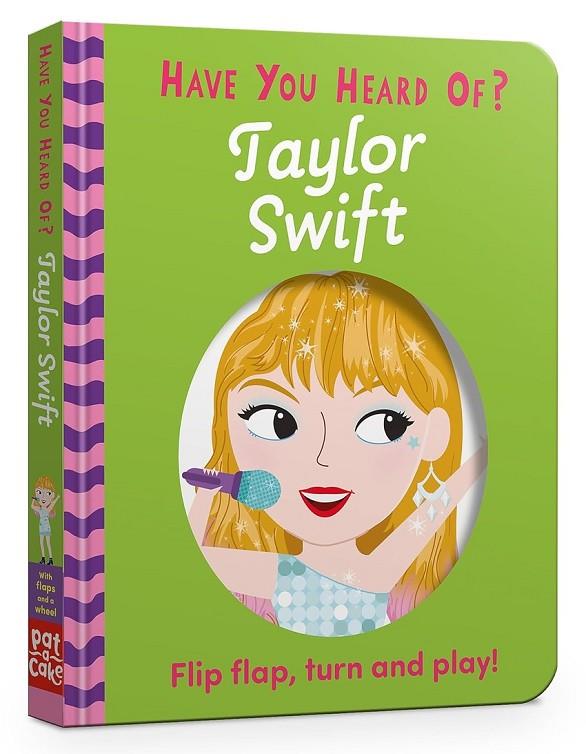HAVE YOU HEARD OF? TAYLOR SWIFT | 9781526384195 | PAT-A-CAKE