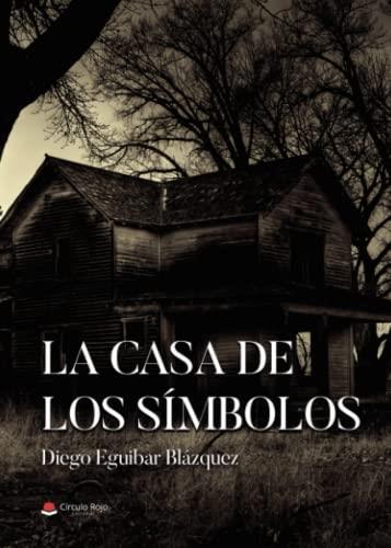 CASA DE LOS SÍMBOLOS, LA | 9788411451772 | EGUIBAR BLÁZQUEZ, DIEGO