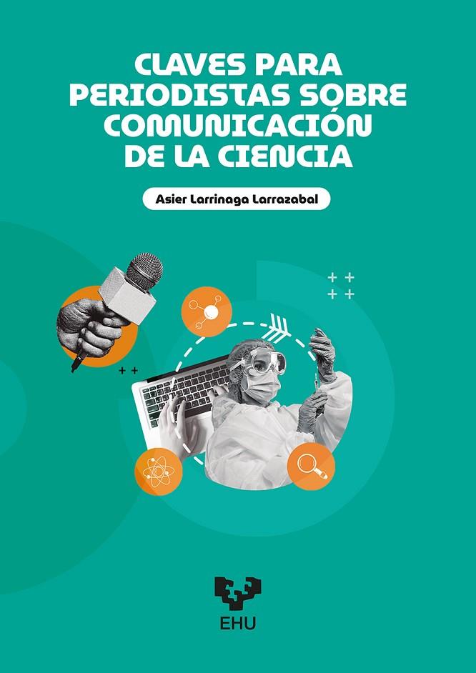 CLAVES PARA PERIODISTAS SOBRE COMUNICACIÓN DE LA CIENCIA | 9788413198125 | LARRINAGA LARRAZABAL, ASIER