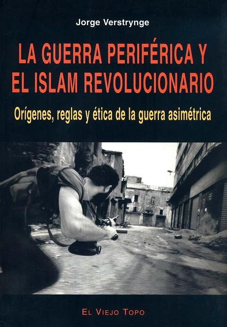 GUERRA PERIFÉRICA Y EL ISLAM REVOLUCIONARIO, LA | 9788496356153 | VERSTRYNGE, JORGE