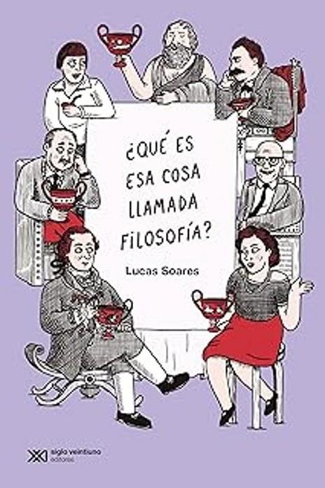 QUE ES ESA COSA LLAMADA FILOSOFIA? | 9789878014173 | SOARES, LUCAS