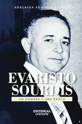 EVARISTO SOURDIS. UN HOMBRE Y UNA ÉPOCA | 9789587894509 | SOURDIS NÁJERA, ADELAIDA