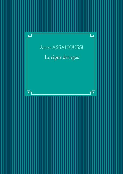 LE RÈGNE DES EGOS | 9782322203628 | ASSANOUSSI, ANASS