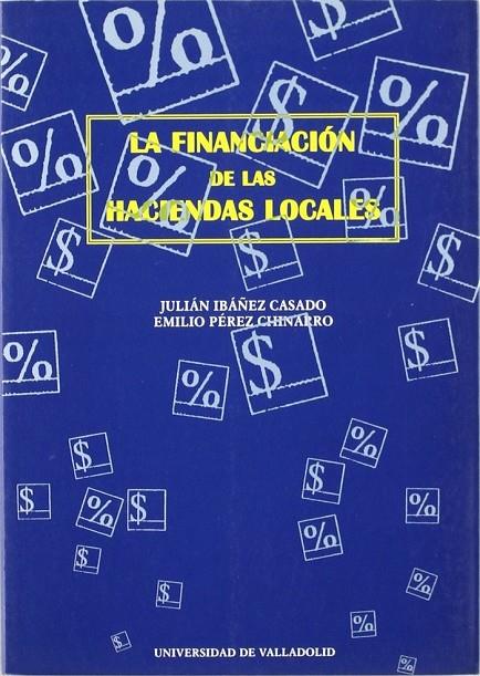 FINANCIACION DE LAS HACIENDAS LOCALES, LA | 9788477626442 | IBAÑEZ CASADO, JULIAN / PEREZ CHINARRO, EMILIO