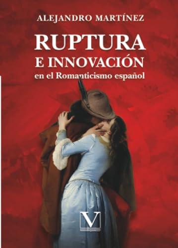 RUPTURA E INNOVACIÓN EN EL ROMANTICISMO ESPAÑOL | 9791370180249 | MARTÍNEZ, ALEJANDRO