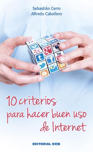 10 CRITERIOS PARA HACER BUEN USO DE INTERNET | 9788490232835 | CERRO GUERRERO, SEBASTIÁN / CABALLERO SUCUNZA, ALFREDO