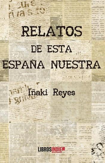 RELATOS DE ESTA ESPAÑA NUESTRA | 9788419671318 | REYES, IÑAKI