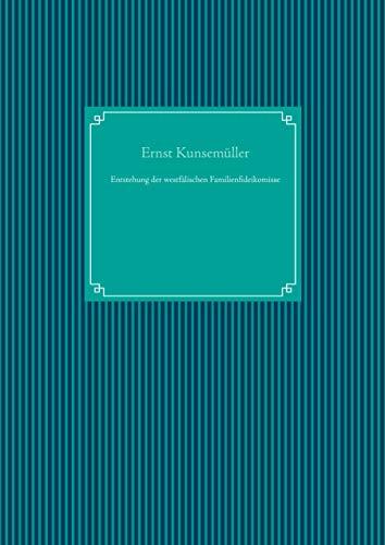 ENTSTEHUNG DER WESTFÄLISCHEN FAMILIENFIDEIKOMISSE | 9783748137689 | KUNSEMULLER, ERNST