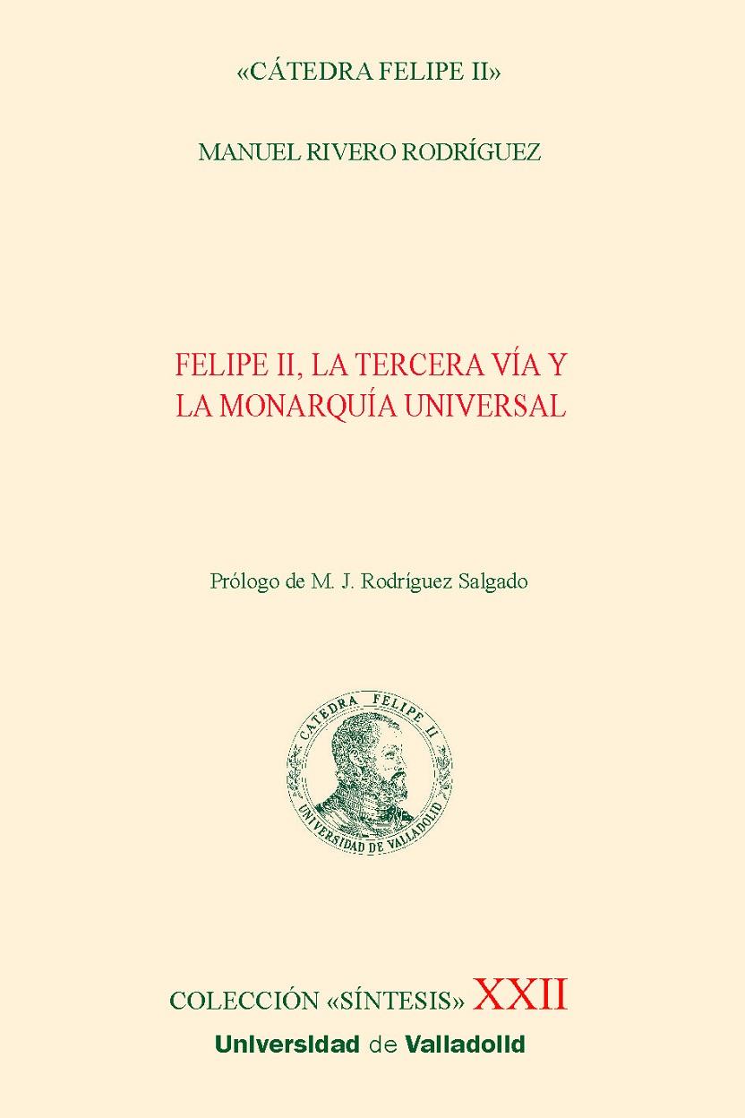 FELIPE II, LA TERCERA VÍA Y LA MONARQUÍA UNIVERSAL | 9788413202785 | RIVERO RODRÍGUEZ, MANUEL