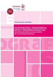 MICROTARGETING, TRANSPARENCIA, DATOS Y PROPIEDAD INTELECTUAL. UNA REFLEXIÓN SOBRE LOS NUEVOS RETOS DE LA INTELIGENCIA ARTIFICIAL | 9788413972312 | RAMÓN FERNÁNDEZ, FRANCISCA