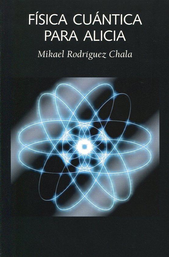 FISICA CUANTICA PARA ALICIA | 9788494674228 | RODRÍGUEZ CHALA, MIKAEL