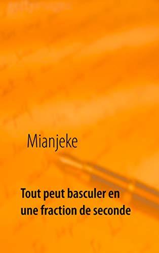 TOUT PEUT BASCULER EN UNE FRACTION DE SECONDE | 9782322222421 | MIANJEKE
