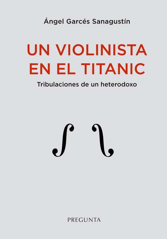 VIOLINISTA EN EL TITANIC, UN | 9788419766106 | GARCÉS SANAGUSTÍN, ÁNGEL