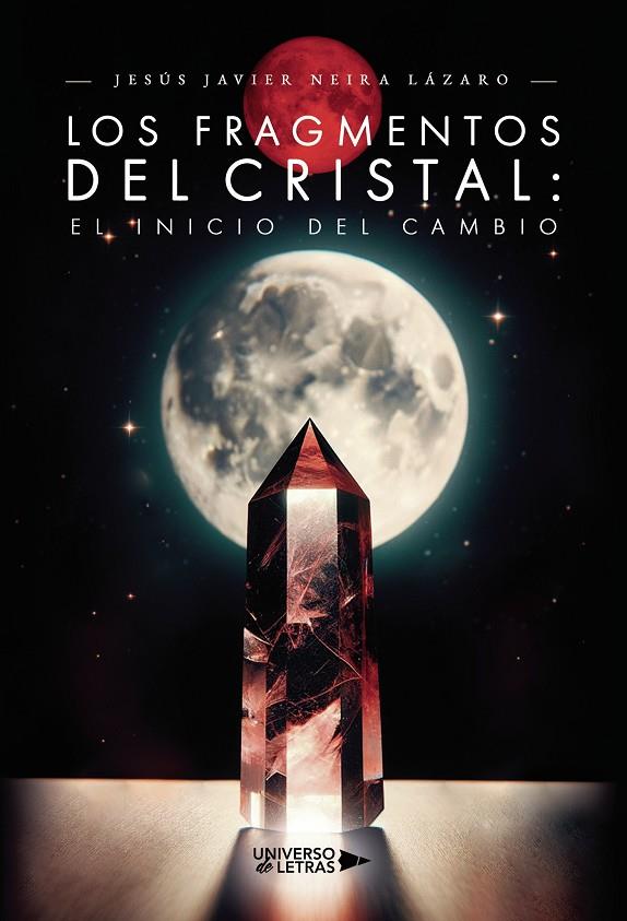 FRAGMENTOS DEL CRISTAL, LOS : EL INICIO DEL CAMBIO | 9788410003958 | NEIRA LÁZARO, JESÚS JAVIER