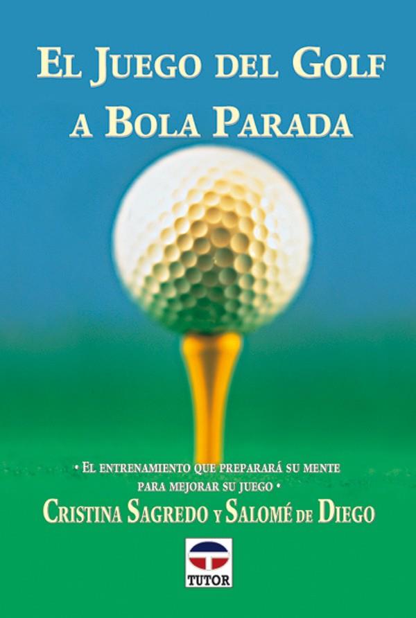 JUEGO DEL GOLF A BOLA PARADA | 9788479022785 | SAGREDO, CRISTINA / DE DIEGO, SALOMÉ