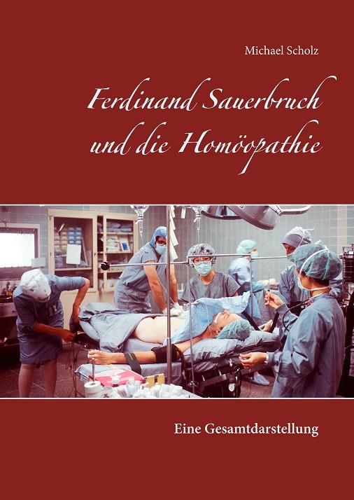 FERDINAND SAUERBRUCH UND DIE HOMÖOPATHIE | 9783744814263 | SCHOLZ, MICHAEL