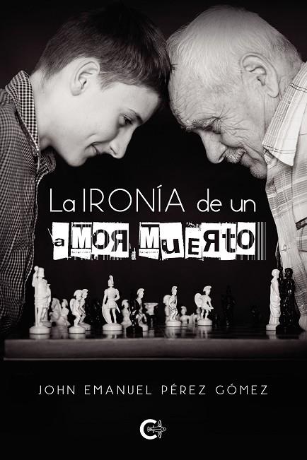 IRONÍA DE UN AMOR MUERTO, LA | 9788419039323 | PÉREZ GÓMEZ, JOHN EMANUEL