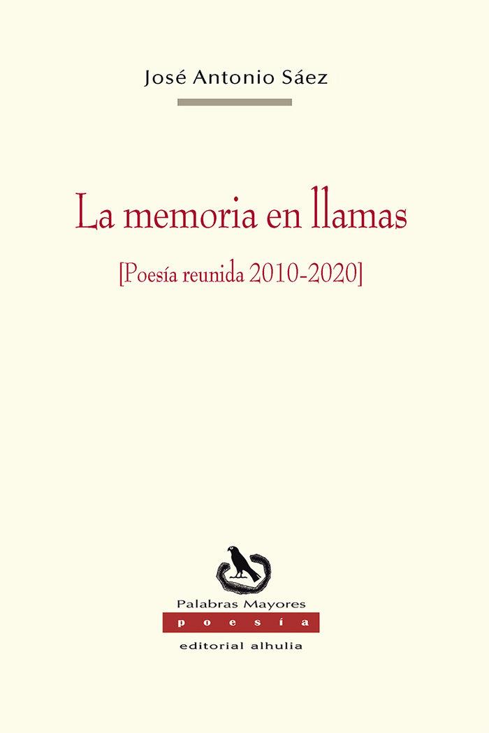 MEMORIA EN LLAMAS [POESÍA REUNIDA 2010-2020], LA | 9788412558630 | SÁEZ FERNÁNDEZ, JOSÉ ANTONIO
