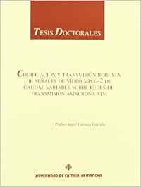 CODIFICACIÓN Y TRANSMISIÓN ROBUSTA DE SEÑALES DE VÍDEO MPEG-2 DE CAUDAL VARIABLE SOBRE REDES… | 9788484270133 | CUENCA, PEDRO