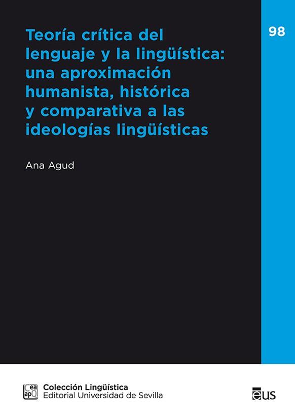 TEORÍA CRÍTICA DEL LENGUAJE Y LA LINGÜÍSTICA: UNA APROXIMACIÓN HUMANISTA, HISTÓRICA Y COMPARATIVA A | 9788447226955 | AGUD APARICIO, ANA MARÍA