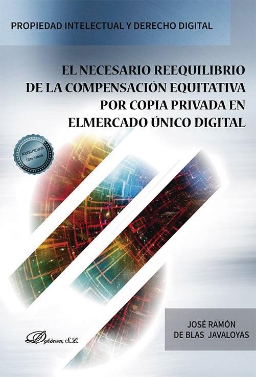 NECESARIO REEQUILIBRIO DE LA COMPENSACION EQUITATIVA POR COPIA PRIVADA EN EL MERCADO ÚNICO DIGITAL, EL | 9788411224017 | BLAS JAVALOYAS, JOSE RAMON DE