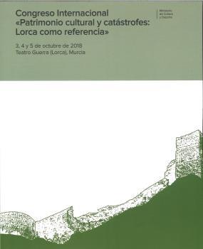 CONGRESO INTERNACIONAL "PATRIMONIO CULTURAL Y CATÁSTROFES : LORCA COMO REFERENCIA" | 9788481817409