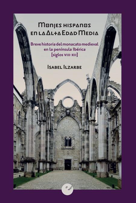 MONJES HISPANOS EN LA ALTA EDAD MEDIA | 9788416876891 | ILZARBE, ISABEL