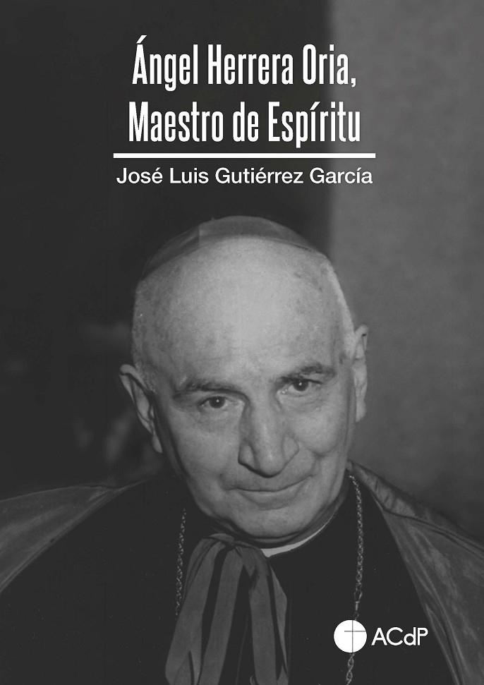 ÁNGEL HERRERA ORIA, MAESTRO DE ESPÍRITU | 9788418463815 | GUTIÉRREZ GARCÍA, JOSÉ LUIS