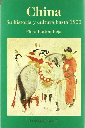 CHINA : SU HISTORIA Y CULTURA HASTA 1800 | 9789681209711 | BOTTON BEJA, FLORA