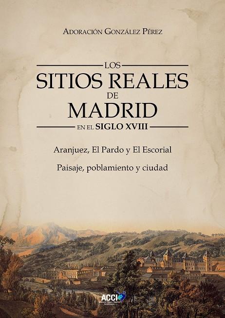 SITIOS REALES DE MADRID EN EL SIGLO XVIII, LOS | 9788410041271 | GONZÁLEZ PÉREZ, ADORACIÓN
