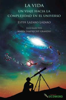 VIDA, UN VIAJE HACIA LA COMPLEJIDAD EN EL UNIVERSO, LA | 9788494651441 | LÁZARO LÁZARO, ESTER