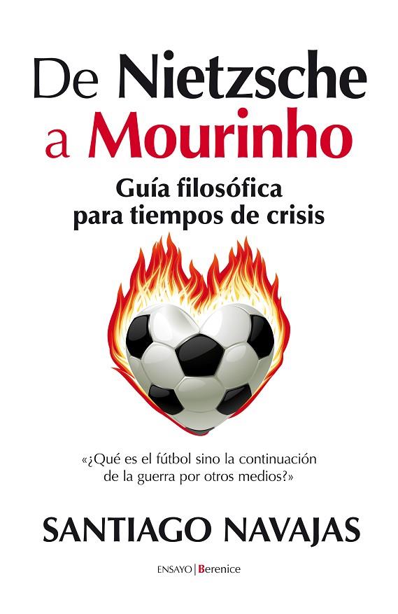 DE NIETZSCHE A MOURINHO. GUÍA FILOSÓFICA PARA TIEMPOS DE CRISIS | 9788415441045 | NAVAJAS GÓMEZ DE ARANDA, SANTIAGO