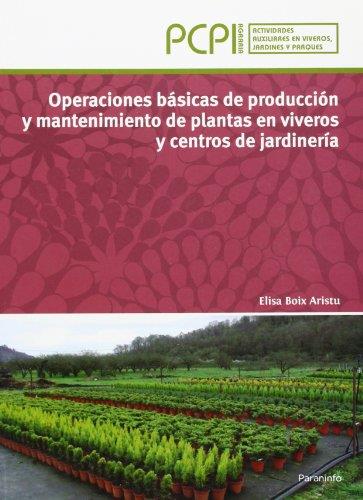 OPERACIONES BÁSICAS DE PRODUCCIÓN Y MANTENIMIENTO DE PLANTAS EN VIVEROS Y CENTROS DE JARDINERÍA | 9788497328791 | BOIX ARISTU, ELISA