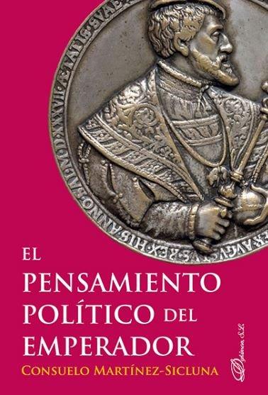 PENSAMIENTO POLÍTICO DEL EMPERADOR, EL | 9788491483861 | MARTÍNEZ-SICLUNA Y SEPÚLVEDA, CONSUELO